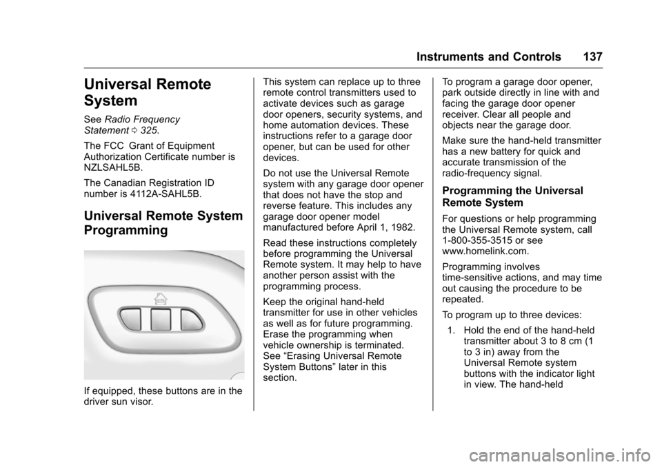 CHEVROLET CORVETTE 2016 7.G Owners Manual Chevrolet Corvette Owner Manual (GMNA-Localizing-U.S./Canada/Mexico-
9085364) - 2016 - crc - 9/15/15
Instruments and Controls 137
Universal Remote
System
SeeRadio Frequency
Statement 0325.
The FCC Gra