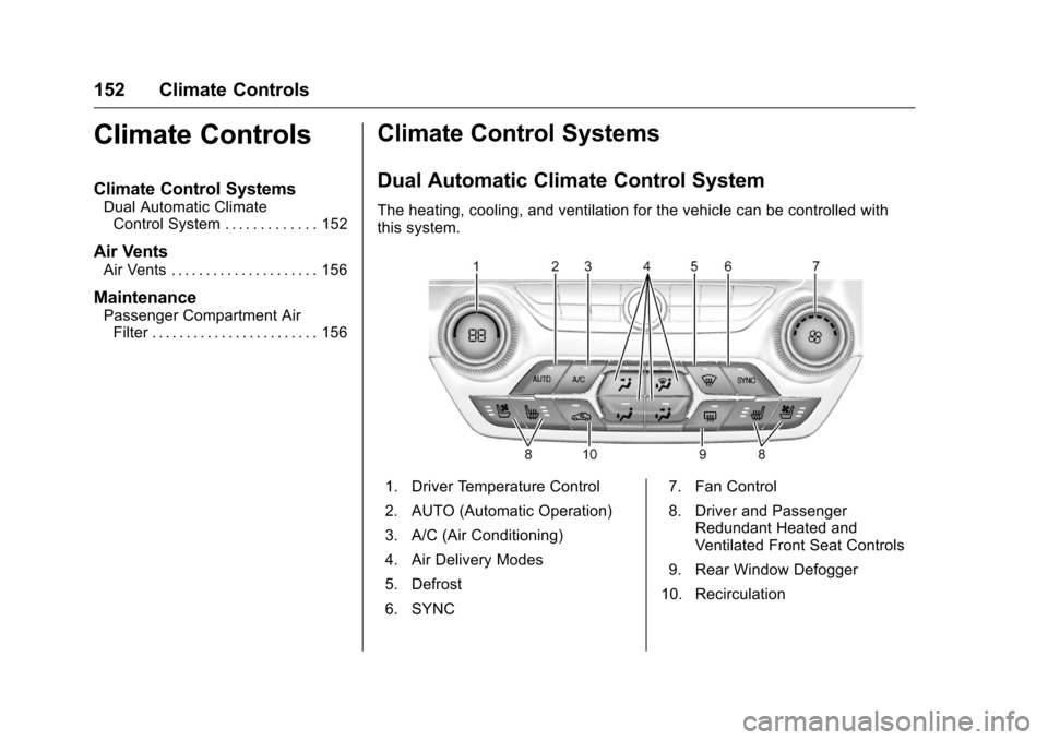 CHEVROLET CORVETTE 2016 7.G Owners Manual Chevrolet Corvette Owner Manual (GMNA-Localizing-U.S./Canada/Mexico-
9085364) - 2016 - crc - 9/15/15
152 Climate Controls
Climate Controls
Climate Control Systems
Dual Automatic ClimateControl System 
