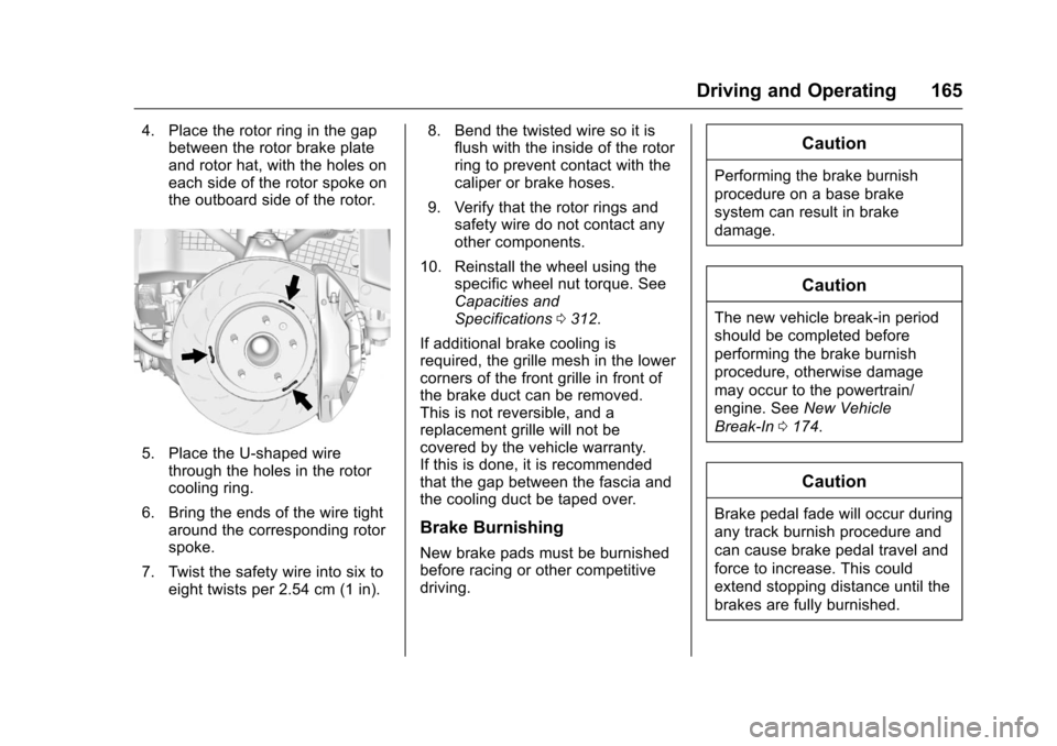 CHEVROLET CORVETTE 2016 7.G Owners Manual Chevrolet Corvette Owner Manual (GMNA-Localizing-U.S./Canada/Mexico-
9085364) - 2016 - crc - 9/15/15
Driving and Operating 165
4. Place the rotor ring in the gapbetween the rotor brake plate
and rotor