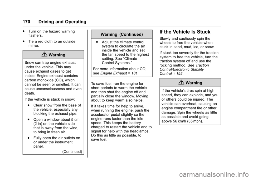 CHEVROLET CORVETTE 2016 7.G Owners Manual Chevrolet Corvette Owner Manual (GMNA-Localizing-U.S./Canada/Mexico-
9085364) - 2016 - crc - 9/15/15
170 Driving and Operating
.Turn on the hazard warning
flashers.
. Tie a red cloth to an outside
mir CHEVROLET CORVETTE 2016 7.G Owners Manual Chevrolet Corvette Owner Manual (GMNA-Localizing-U.S./Canada/Mexico-
9085364) - 2016 - crc - 9/15/15
170 Driving and Operating
.Turn on the hazard warning
flashers.
. Tie a red cloth to an outside
mir
