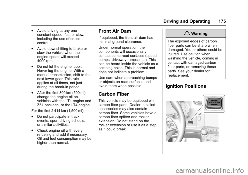 CHEVROLET CORVETTE 2016 7.G Owners Manual Chevrolet Corvette Owner Manual (GMNA-Localizing-U.S./Canada/Mexico-
9085364) - 2016 - crc - 9/15/15
Driving and Operating 175
.Avoid driving at any one
constant speed, fast or slow,
including the use