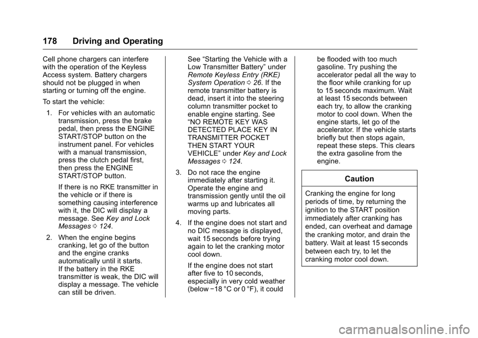 CHEVROLET CORVETTE 2016 7.G Owners Manual Chevrolet Corvette Owner Manual (GMNA-Localizing-U.S./Canada/Mexico-
9085364) - 2016 - crc - 9/15/15
178 Driving and Operating
Cell phone chargers can interfere
with the operation of the Keyless
Acces