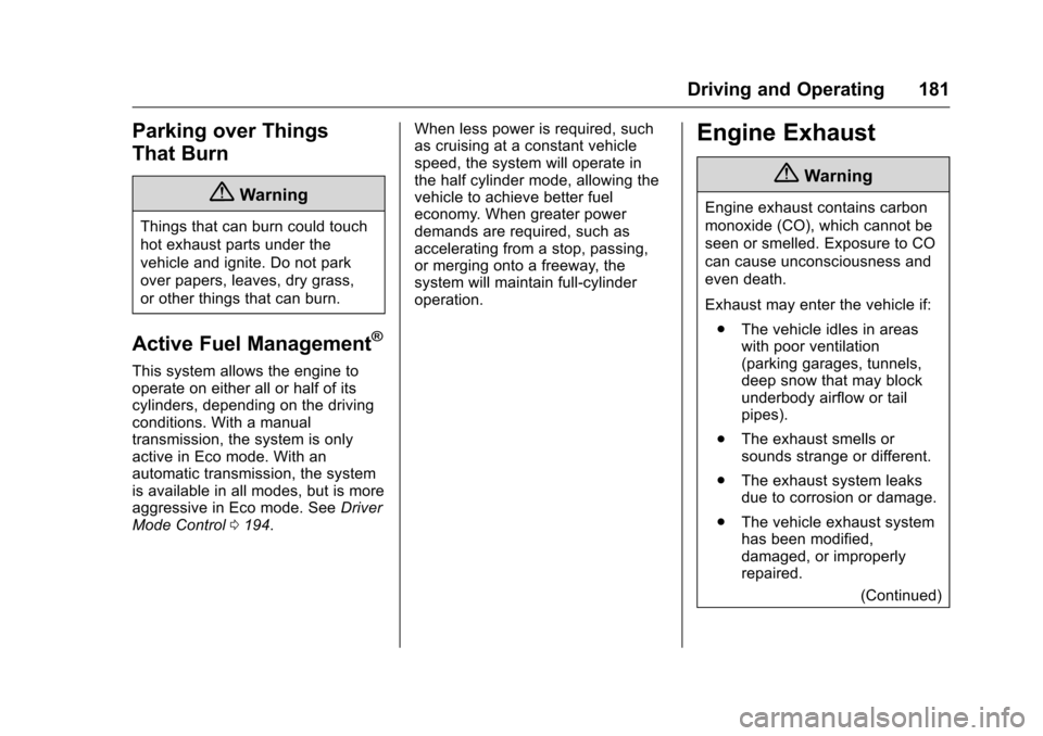 CHEVROLET CORVETTE 2016 7.G Owners Manual Chevrolet Corvette Owner Manual (GMNA-Localizing-U.S./Canada/Mexico-
9085364) - 2016 - crc - 9/15/15
Driving and Operating 181
Parking over Things
That Burn
{Warning
Things that can burn could touch
h CHEVROLET CORVETTE 2016 7.G Owners Manual Chevrolet Corvette Owner Manual (GMNA-Localizing-U.S./Canada/Mexico-
9085364) - 2016 - crc - 9/15/15
Driving and Operating 181
Parking over Things
That Burn
{Warning
Things that can burn could touch
h