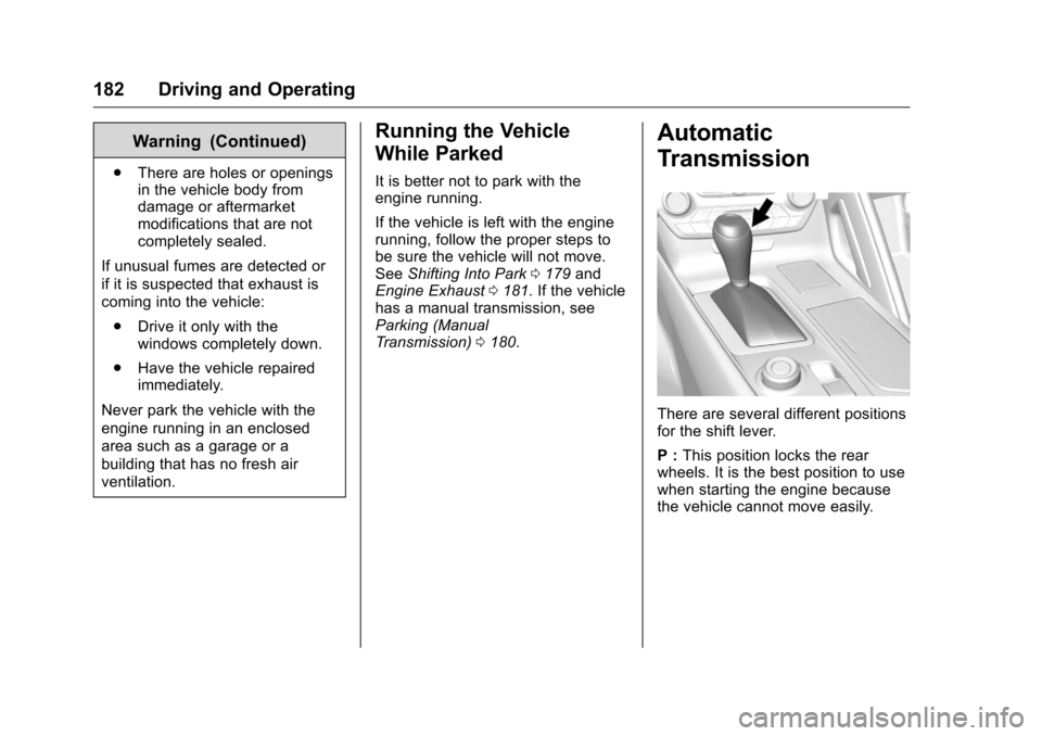 CHEVROLET CORVETTE 2016 7.G Owners Manual Chevrolet Corvette Owner Manual (GMNA-Localizing-U.S./Canada/Mexico-
9085364) - 2016 - crc - 9/15/15
182 Driving and Operating
Warning (Continued)
.There are holes or openings
in the vehicle body from CHEVROLET CORVETTE 2016 7.G Owners Manual Chevrolet Corvette Owner Manual (GMNA-Localizing-U.S./Canada/Mexico-
9085364) - 2016 - crc - 9/15/15
182 Driving and Operating
Warning (Continued)
.There are holes or openings
in the vehicle body from