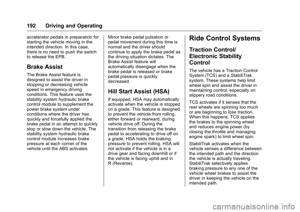 CHEVROLET CORVETTE 2016 7.G Owners Manual Chevrolet Corvette Owner Manual (GMNA-Localizing-U.S./Canada/Mexico-
9085364) - 2016 - crc - 9/15/15
192 Driving and Operating
accelerator pedals in preparation for
starting the vehicle moving in the
