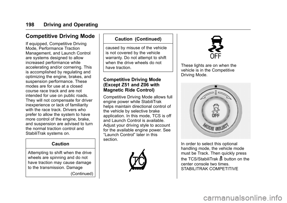 CHEVROLET CORVETTE 2016 7.G Owners Manual Chevrolet Corvette Owner Manual (GMNA-Localizing-U.S./Canada/Mexico-
9085364) - 2016 - crc - 9/15/15
198 Driving and Operating
Competitive Driving Mode
If equipped, Competitive Driving
Mode, Performan
