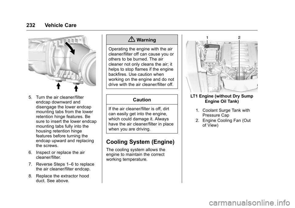 CHEVROLET CORVETTE 2016 7.G Owners Manual Chevrolet Corvette Owner Manual (GMNA-Localizing-U.S./Canada/Mexico-
9085364) - 2016 - crc - 9/15/15
232 Vehicle Care
5. Turn the air cleaner/filterendcap downward and
disengage the lower endcap
mount CHEVROLET CORVETTE 2016 7.G Owners Manual Chevrolet Corvette Owner Manual (GMNA-Localizing-U.S./Canada/Mexico-
9085364) - 2016 - crc - 9/15/15
232 Vehicle Care
5. Turn the air cleaner/filterendcap downward and
disengage the lower endcap
mount