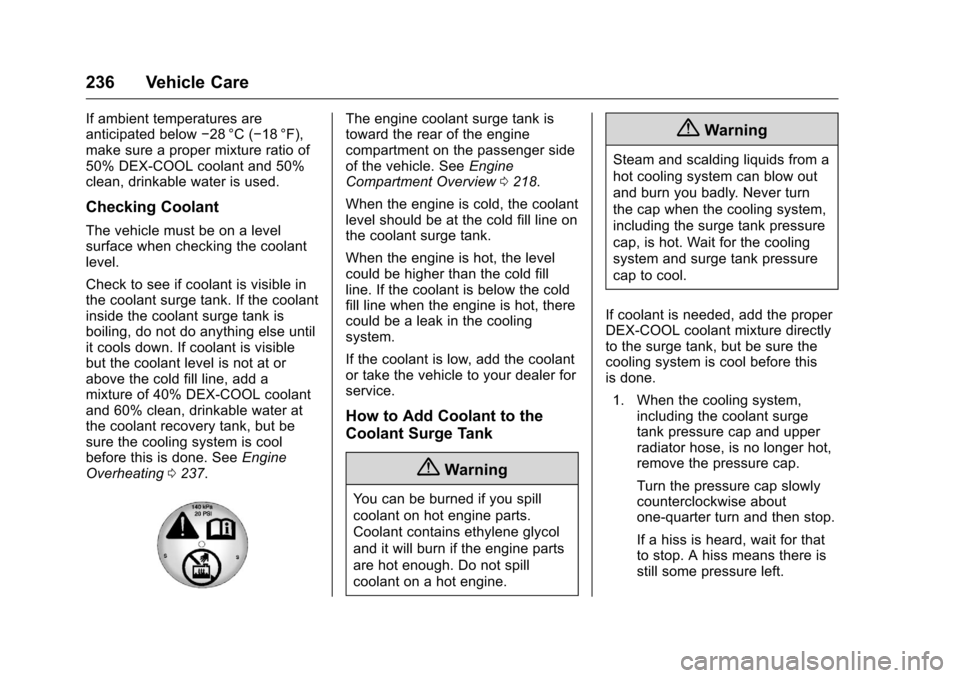 CHEVROLET CORVETTE 2016 7.G Owners Manual Chevrolet Corvette Owner Manual (GMNA-Localizing-U.S./Canada/Mexico-
9085364) - 2016 - crc - 9/15/15
236 Vehicle Care
If ambient temperatures are
anticipated below−28 °C (−18 °F),
make sure a pr