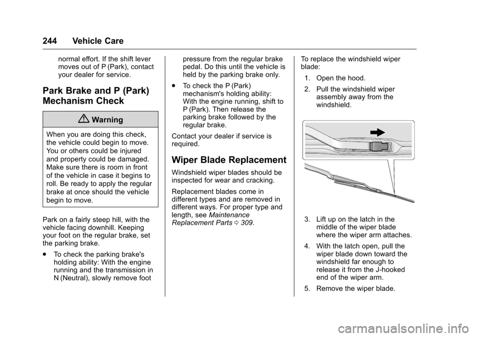 CHEVROLET CORVETTE 2016 7.G Owners Manual Chevrolet Corvette Owner Manual (GMNA-Localizing-U.S./Canada/Mexico-
9085364) - 2016 - crc - 9/15/15
244 Vehicle Care
normal effort. If the shift lever
moves out of P (Park), contact
your dealer for s