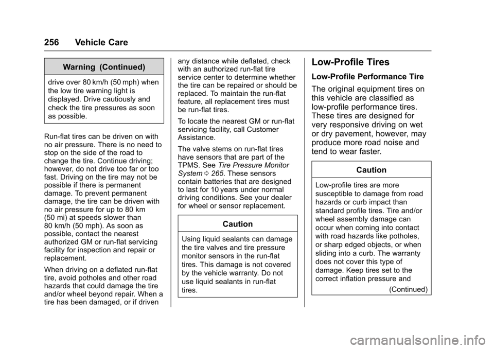 CHEVROLET CORVETTE 2016 7.G Owners Manual Chevrolet Corvette Owner Manual (GMNA-Localizing-U.S./Canada/Mexico-
9085364) - 2016 - crc - 9/15/15
256 Vehicle Care
Warning (Continued)
drive over 80 km/h (50 mph) when
the low tire warning light is