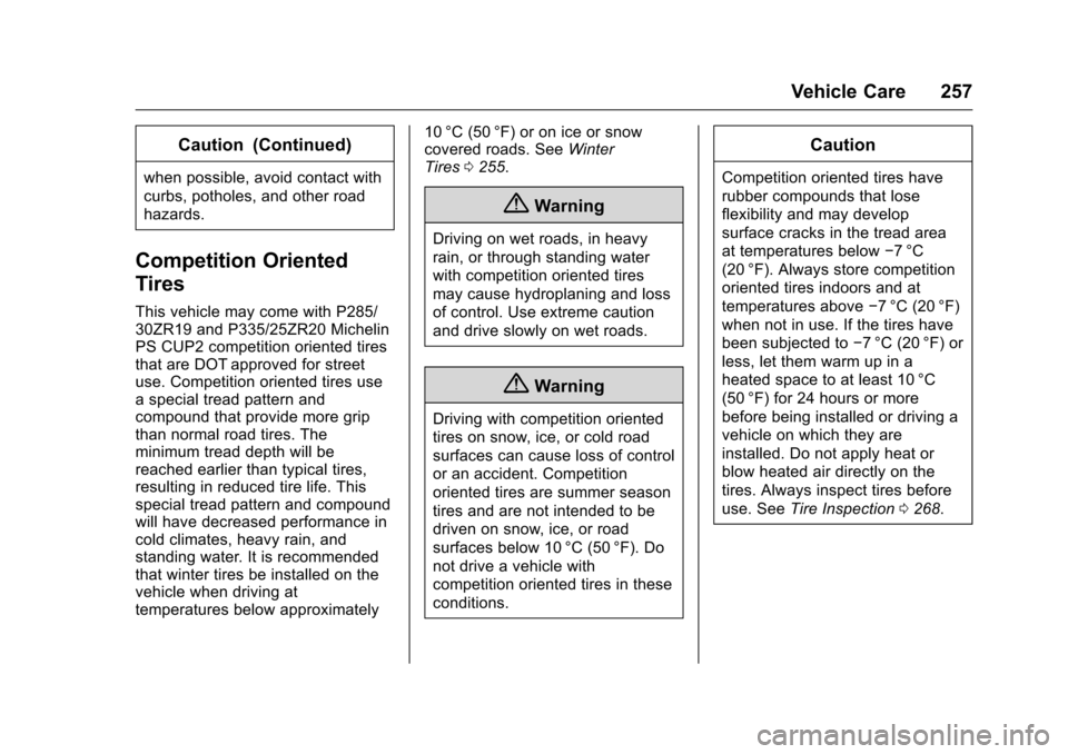 CHEVROLET CORVETTE 2016 7.G Owners Manual Chevrolet Corvette Owner Manual (GMNA-Localizing-U.S./Canada/Mexico-
9085364) - 2016 - crc - 9/15/15
Vehicle Care 257
Caution (Continued)
when possible, avoid contact with
curbs, potholes, and other r
