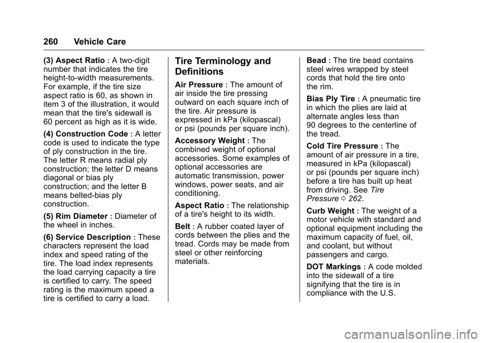 CHEVROLET CORVETTE 2016 7.G Owners Manual Chevrolet Corvette Owner Manual (GMNA-Localizing-U.S./Canada/Mexico-
9085364) - 2016 - crc - 9/15/15
260 Vehicle Care
(3) Aspect Ratio:A two-digit
number that indicates the tire
height-to-width measur