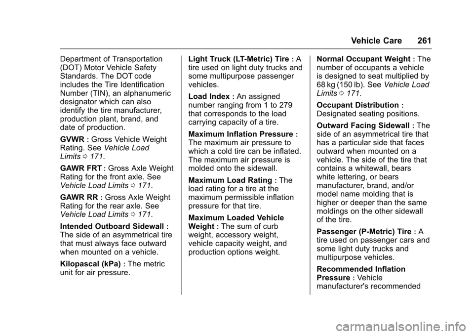 CHEVROLET CORVETTE 2016 7.G Owners Manual Chevrolet Corvette Owner Manual (GMNA-Localizing-U.S./Canada/Mexico-
9085364) - 2016 - crc - 9/15/15
Vehicle Care 261
Department of Transportation
(DOT) Motor Vehicle Safety
Standards. The DOT code
in CHEVROLET CORVETTE 2016 7.G Owners Manual Chevrolet Corvette Owner Manual (GMNA-Localizing-U.S./Canada/Mexico-
9085364) - 2016 - crc - 9/15/15
Vehicle Care 261
Department of Transportation
(DOT) Motor Vehicle Safety
Standards. The DOT code
in