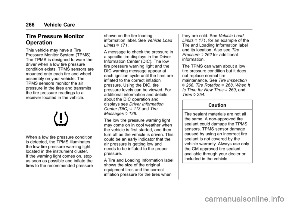 CHEVROLET CORVETTE 2016 7.G Owners Manual Chevrolet Corvette Owner Manual (GMNA-Localizing-U.S./Canada/Mexico-
9085364) - 2016 - crc - 9/15/15
266 Vehicle Care
Tire Pressure Monitor
Operation
This vehicle may have a Tire
Pressure Monitor Syst