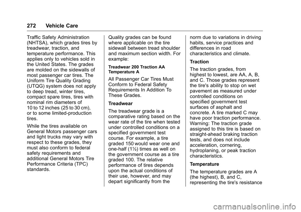 CHEVROLET CORVETTE 2016 7.G Owners Manual Chevrolet Corvette Owner Manual (GMNA-Localizing-U.S./Canada/Mexico-
9085364) - 2016 - crc - 9/15/15
272 Vehicle Care
Traffic Safety Administration
(NHTSA), which grades tires by
treadwear, traction, 