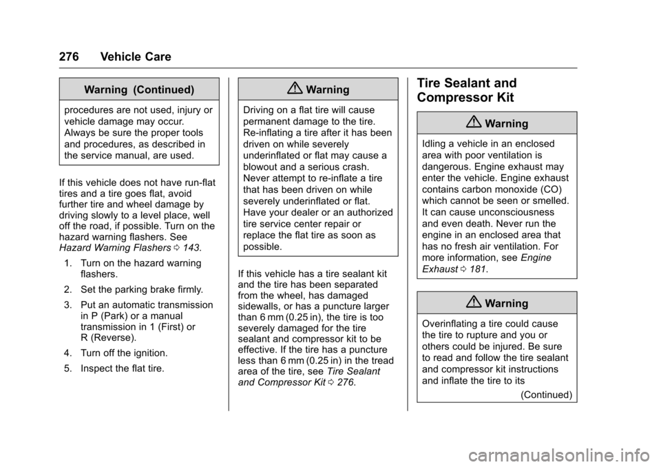 CHEVROLET CORVETTE 2016 7.G Owners Manual Chevrolet Corvette Owner Manual (GMNA-Localizing-U.S./Canada/Mexico-
9085364) - 2016 - crc - 9/15/15
276 Vehicle Care
Warning (Continued)
procedures are not used, injury or
vehicle damage may occur.
A CHEVROLET CORVETTE 2016 7.G Owners Manual Chevrolet Corvette Owner Manual (GMNA-Localizing-U.S./Canada/Mexico-
9085364) - 2016 - crc - 9/15/15
276 Vehicle Care
Warning (Continued)
procedures are not used, injury or
vehicle damage may occur.
A