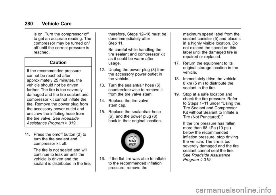 CHEVROLET CORVETTE 2016 7.G Owners Manual Chevrolet Corvette Owner Manual (GMNA-Localizing-U.S./Canada/Mexico-
9085364) - 2016 - crc - 9/15/15
280 Vehicle Care
is on. Turn the compressor off
to get an accurate reading. The
compressor may be t