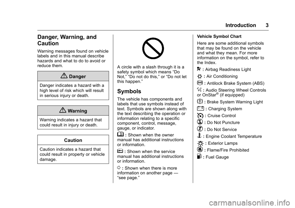 CHEVROLET CORVETTE 2016 7.G Owners Manual Chevrolet Corvette Owner Manual (GMNA-Localizing-U.S./Canada/Mexico-
9085364) - 2016 - crc - 9/15/15
Introduction 3
Danger, Warning, and
Caution
Warning messages found on vehicle
labels and in this ma