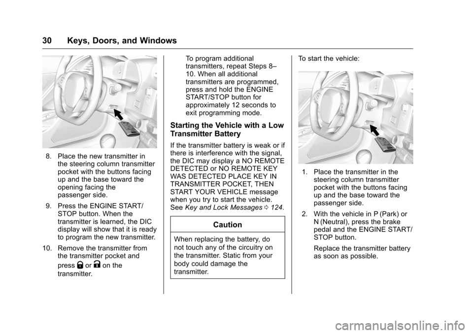 CHEVROLET CORVETTE 2016 7.G Owners Manual Chevrolet Corvette Owner Manual (GMNA-Localizing-U.S./Canada/Mexico-
9085364) - 2016 - crc - 9/15/15
30 Keys, Doors, and Windows
8. Place the new transmitter inthe steering column transmitter
pocket w
