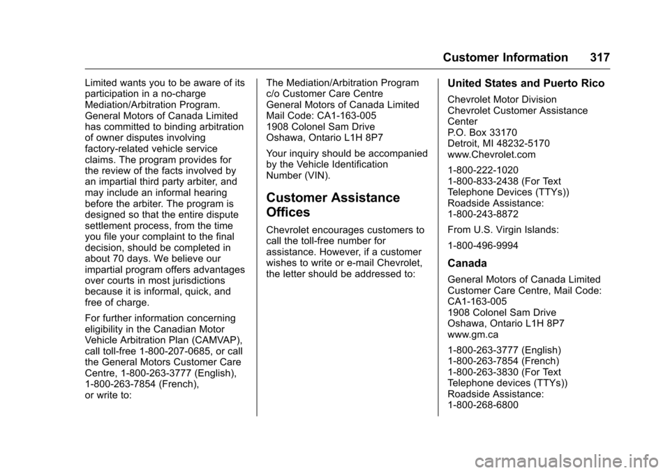 CHEVROLET CORVETTE 2016 7.G Owners Manual Chevrolet Corvette Owner Manual (GMNA-Localizing-U.S./Canada/Mexico-
9085364) - 2016 - crc - 9/15/15
Customer Information 317
Limited wants you to be aware of its
participation in a no-charge
Mediatio CHEVROLET CORVETTE 2016 7.G Owners Manual Chevrolet Corvette Owner Manual (GMNA-Localizing-U.S./Canada/Mexico-
9085364) - 2016 - crc - 9/15/15
Customer Information 317
Limited wants you to be aware of its
participation in a no-charge
Mediatio
