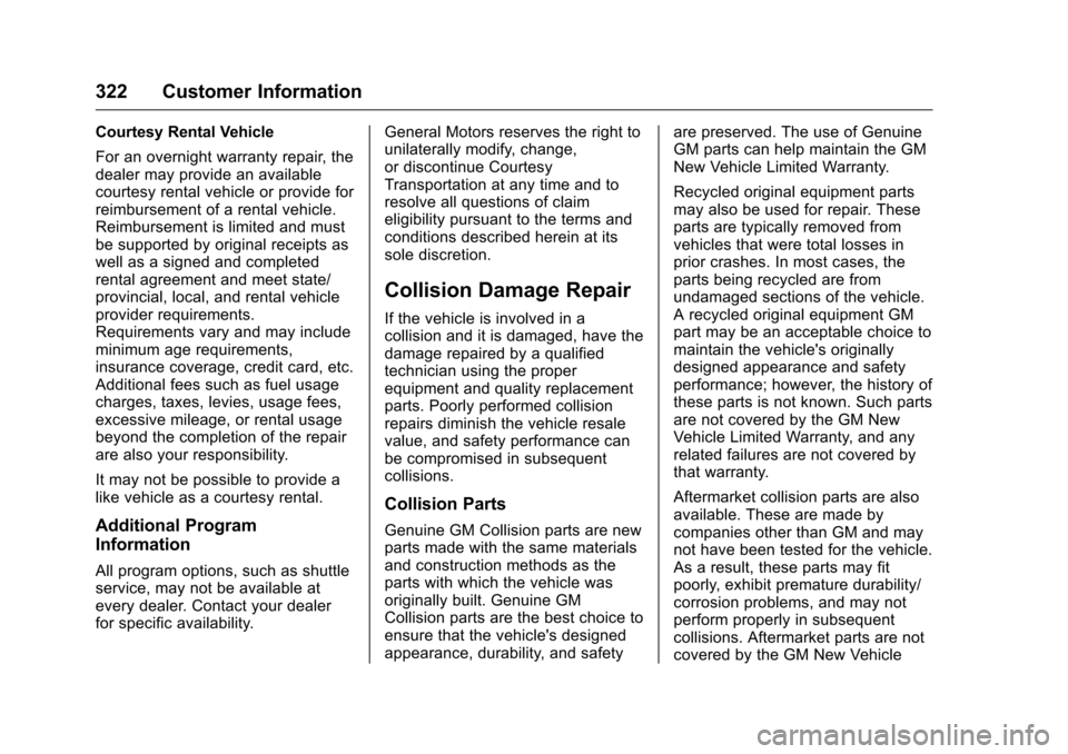 CHEVROLET CORVETTE 2016 7.G Owners Manual Chevrolet Corvette Owner Manual (GMNA-Localizing-U.S./Canada/Mexico-
9085364) - 2016 - crc - 9/15/15
322 Customer Information
Courtesy Rental Vehicle
For an overnight warranty repair, the
dealer may p
