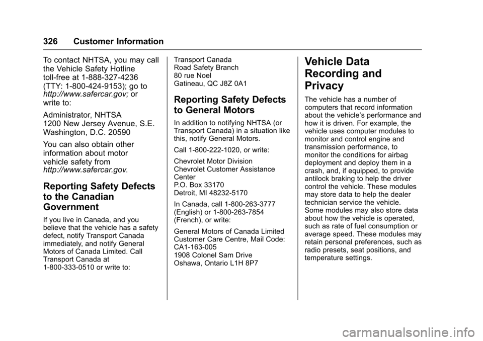 CHEVROLET CORVETTE 2016 7.G Owners Manual Chevrolet Corvette Owner Manual (GMNA-Localizing-U.S./Canada/Mexico-
9085364) - 2016 - crc - 9/15/15
326 Customer Information
To contact NHTSA, you may call
the Vehicle Safety Hotline
toll-free at 1-8