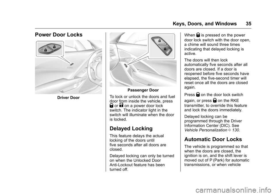 CHEVROLET CORVETTE 2016 7.G Owners Manual Chevrolet Corvette Owner Manual (GMNA-Localizing-U.S./Canada/Mexico-
9085364) - 2016 - crc - 9/15/15
Keys, Doors, and Windows 35
Power Door Locks
Driver Door
Passenger Door
To lock or unlock the doors