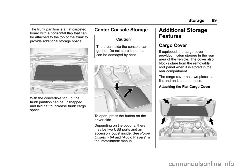 CHEVROLET CORVETTE 2016 7.G Owners Manual Chevrolet Corvette Owner Manual (GMNA-Localizing-U.S./Canada/Mexico-
9085364) - 2016 - crc - 9/15/15
Storage 89
The trunk partition is a flat carpeted
board with a horizontal flap that can
be attached