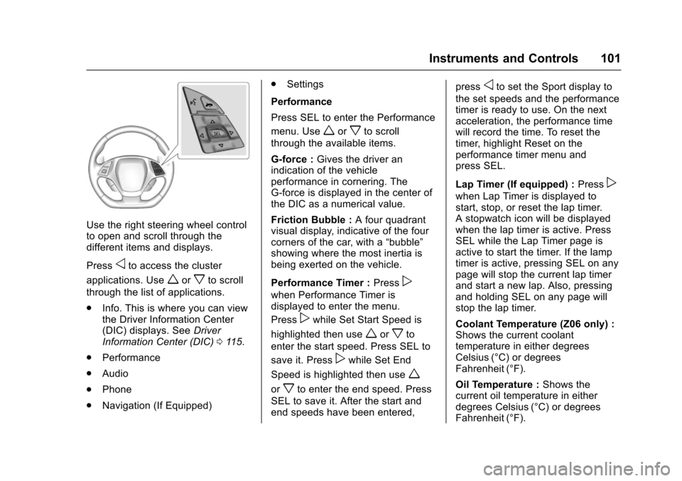 CHEVROLET CORVETTE 2017 7.G Owners Manual Chevrolet Corvette Owner Manual (GMNA-Localizing-U.S./Canada/Mexico-
9956103) - 2017 - crc - 4/28/16
Instruments and Controls 101
Use the right steering wheel control
to open and scroll through the
di CHEVROLET CORVETTE 2017 7.G Owners Manual Chevrolet Corvette Owner Manual (GMNA-Localizing-U.S./Canada/Mexico-
9956103) - 2017 - crc - 4/28/16
Instruments and Controls 101
Use the right steering wheel control
to open and scroll through the
di