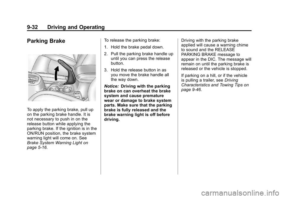 CHEVROLET CRUZE 2011 1.G Owners Manual Black plate (32,1)Chevrolet Cruze Owner Manual - 2011
9-32 Driving and Operating
Parking Brake
To apply the parking brake, pull up
on the parking brake handle. It is
not necessary to push in on the
re CHEVROLET CRUZE 2011 1.G Owners Manual Black plate (32,1)Chevrolet Cruze Owner Manual - 2011
9-32 Driving and Operating
Parking Brake
To apply the parking brake, pull up
on the parking brake handle. It is
not necessary to push in on the
re