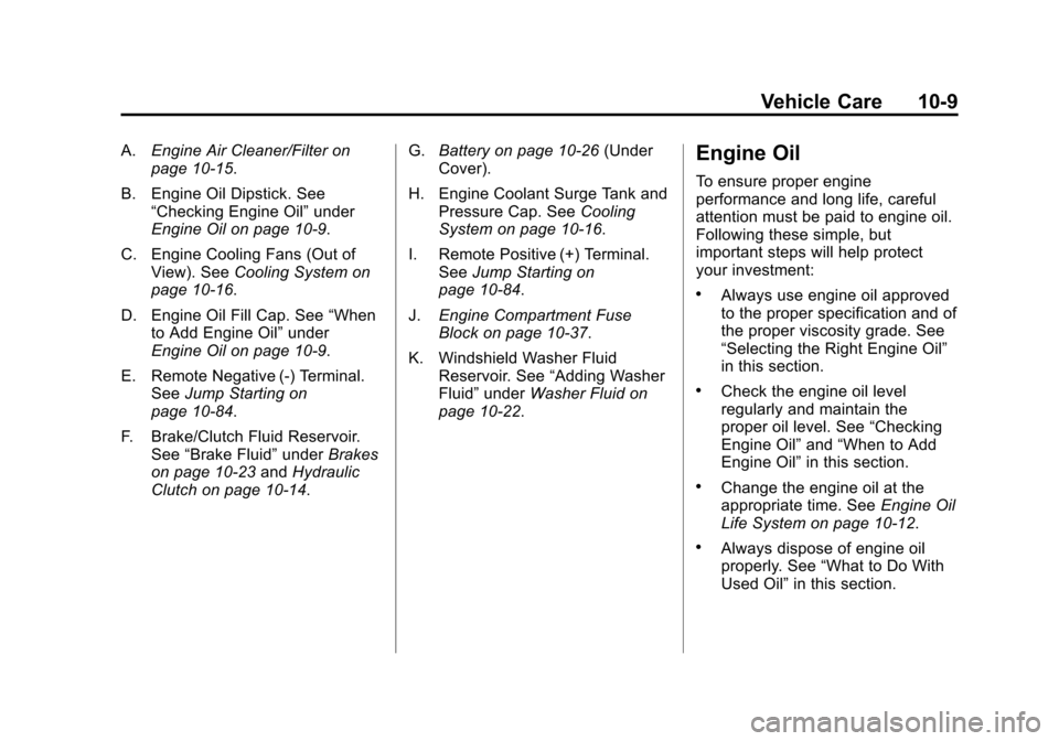 CHEVROLET CRUZE 2011 1.G Owners Manual Black plate (9,1)Chevrolet Cruze Owner Manual - 2011
Vehicle Care 10-9
A.Engine Air Cleaner/Filter on
page 10‑15.
B. Engine Oil Dipstick. See “Checking Engine Oil” under
Engine Oil on page 10‑ CHEVROLET CRUZE 2011 1.G Owners Manual Black plate (9,1)Chevrolet Cruze Owner Manual - 2011
Vehicle Care 10-9
A.Engine Air Cleaner/Filter on
page 10‑15.
B. Engine Oil Dipstick. See “Checking Engine Oil” under
Engine Oil on page 10‑