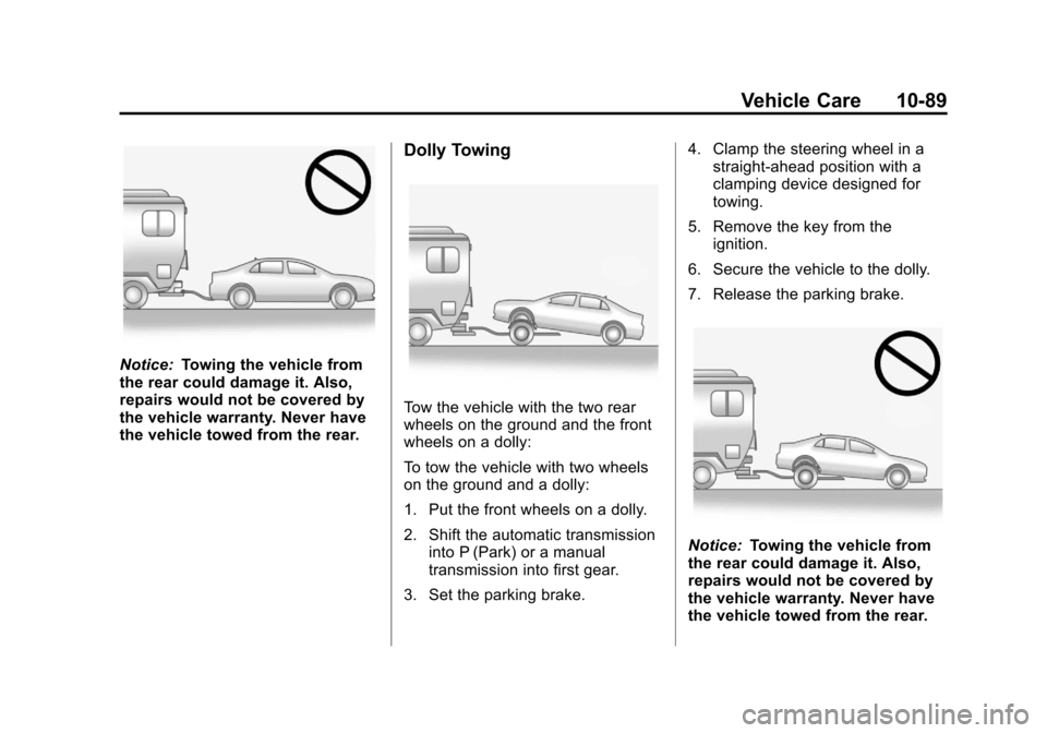 CHEVROLET CRUZE 2011 1.G Owners Manual Black plate (89,1)Chevrolet Cruze Owner Manual - 2011
Vehicle Care 10-89
Notice:Towing the vehicle from
the rear could damage it. Also,
repairs would not be covered by
the vehicle warranty. Never have