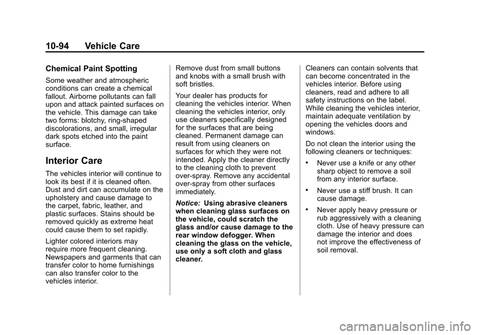 CHEVROLET CRUZE 2011 1.G Owners Manual Black plate (94,1)Chevrolet Cruze Owner Manual - 2011
10-94 Vehicle Care
Chemical Paint Spotting
Some weather and atmospheric
conditions can create a chemical
fallout. Airborne pollutants can fall
upo