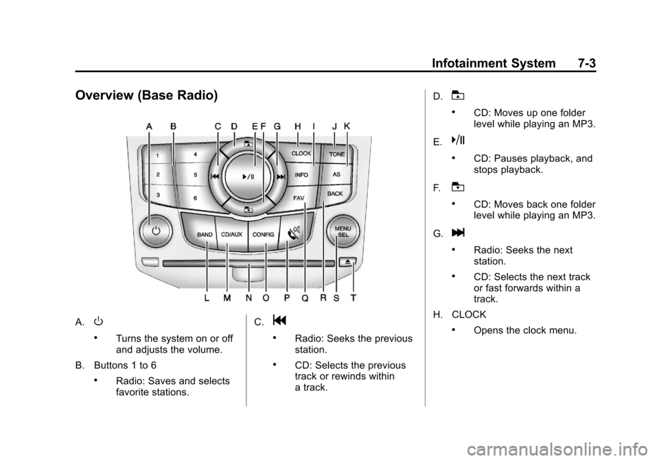 CHEVROLET CRUZE 2012 1.G Owners Manual Black plate (3,1)Chevrolet Cruze Owner Manual - 2012
Infotainment System 7-3
Overview (Base Radio)
A.O
.Turns the system on or off
and adjusts the volume.
B. Buttons 1 to 6
.Radio: Saves and selects
f