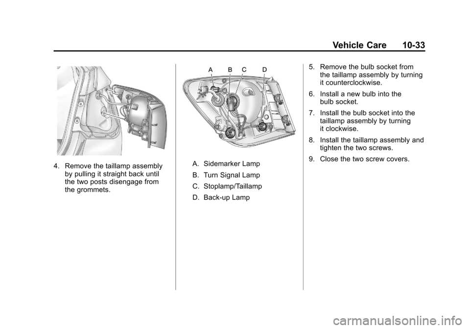 CHEVROLET CRUZE 2012 1.G Owners Manual Black plate (33,1)Chevrolet Cruze Owner Manual - 2012
Vehicle Care 10-33
4. Remove the taillamp assemblyby pulling it straight back until
the two posts disengage from
the grommets.A. Sidemarker Lamp
B