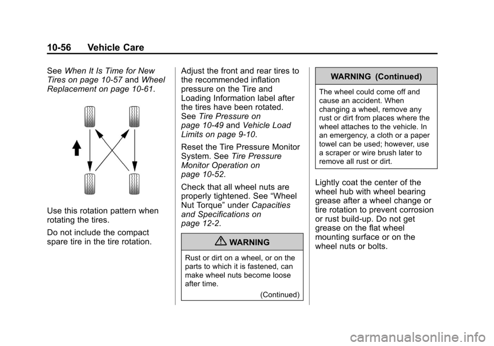 CHEVROLET CRUZE 2012 1.G Owners Manual Black plate (56,1)Chevrolet Cruze Owner Manual - 2012
10-56 Vehicle Care
SeeWhen It Is Time for New
Tires on page 10‑57 andWheel
Replacement on page 10‑61.
Use this rotation pattern when
rotating 
