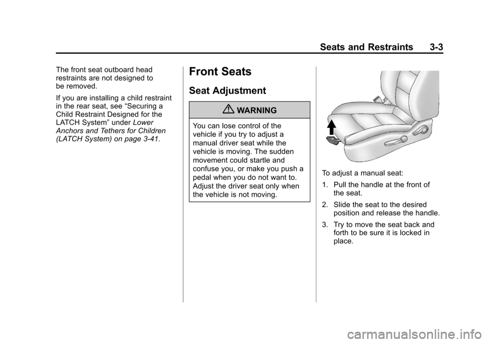 CHEVROLET CRUZE 2012 1.G Owners Manual Black plate (3,1)Chevrolet Cruze Owner Manual - 2012
Seats and Restraints 3-3
The front seat outboard head
restraints are not designed to
be removed.
If you are installing a child restraint
in the rea