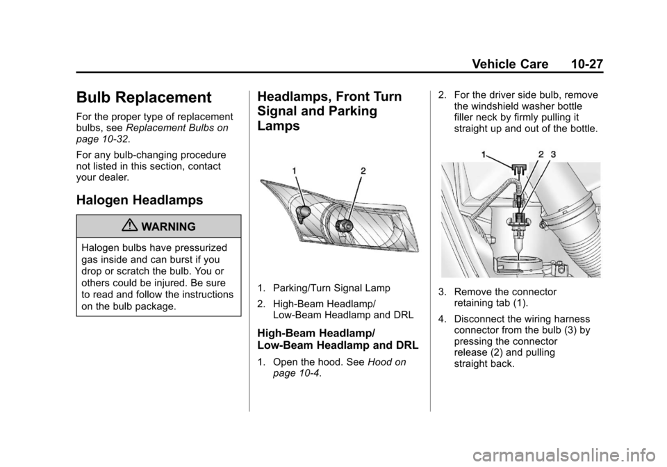 CHEVROLET CRUZE 2013 1.G Owners Manual Black plate (27,1)Chevrolet Cruze Owner Manual - 2013 - crc - 10/16/12
Vehicle Care 10-27
Bulb Replacement
For the proper type of replacement
bulbs, seeReplacement Bulbs on
page 10‑32.
For any bulb