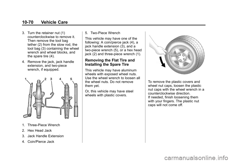 CHEVROLET CRUZE 2013 1.G Owners Manual Black plate (70,1)Chevrolet Cruze Owner Manual - 2013 - crc - 10/16/12
10-70 Vehicle Care
3. Turn the retainer nut (1)counterclockwise to remove it.
Then remove the tool bag
tether (2) from the stow r