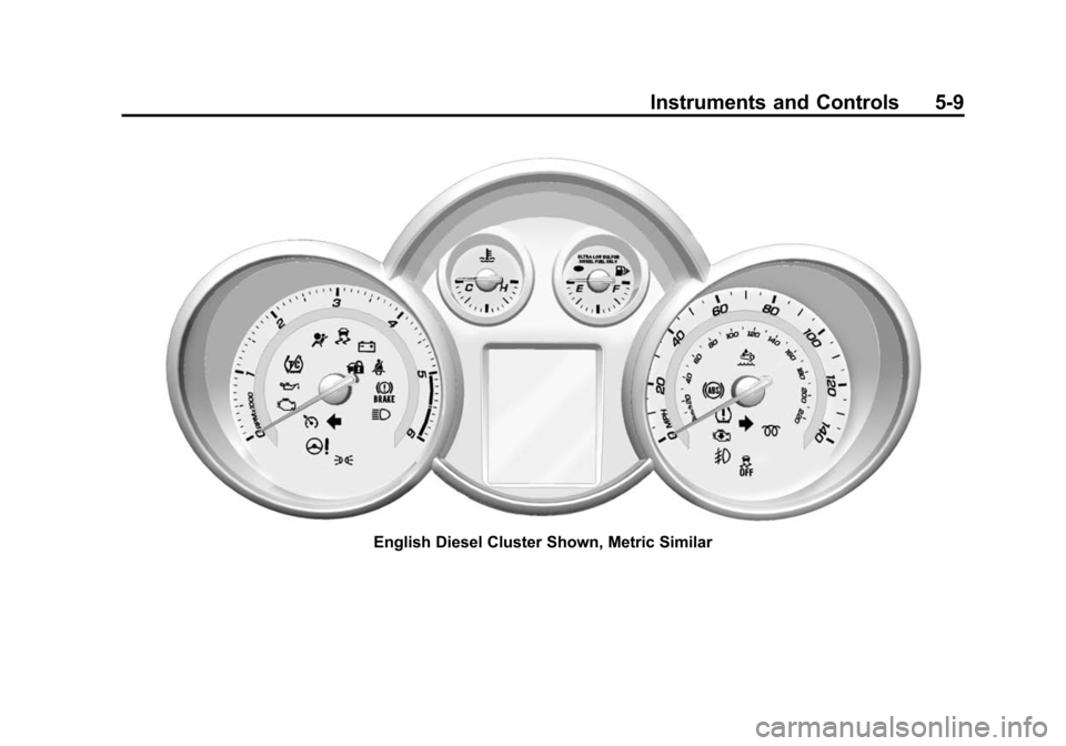 CHEVROLET CRUZE 2014 1.G Owners Manual Black plate (9,1)Chevrolet Cruze Owner Manual (GMNA-Localizing-U.S./Canada-6007168) -
2014 - 2nd Edition - 7/15/13
Instruments and Controls 5-9
English Diesel Cluster Shown, Metric Similar 