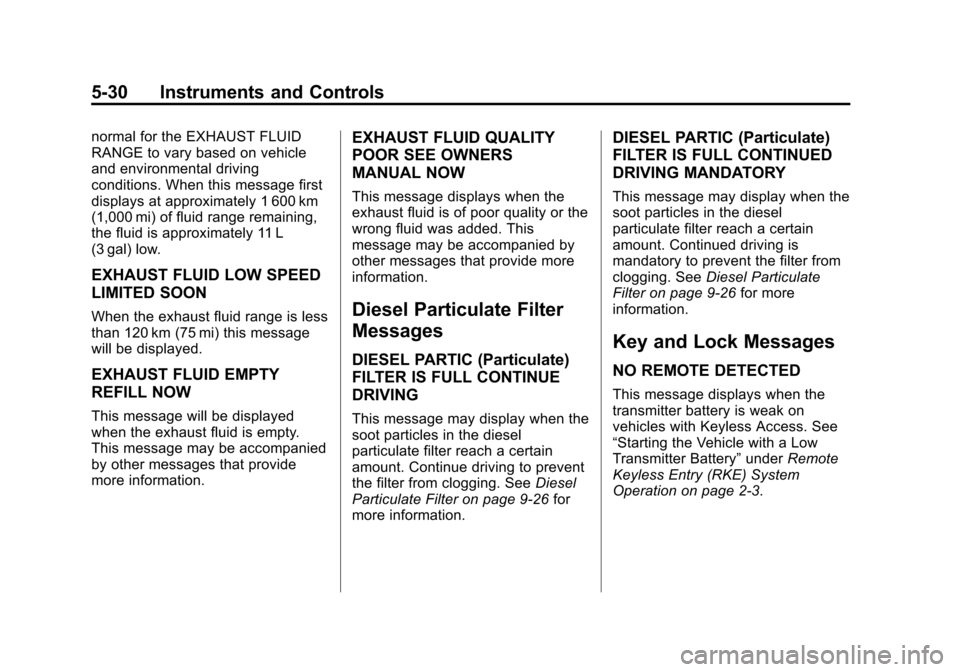 CHEVROLET CRUZE 2014 1.G Owners Manual Black plate (30,1)Chevrolet Cruze Owner Manual (GMNA-Localizing-U.S./Canada-6007168) -
2014 - 2nd Edition - 7/15/13
5-30 Instruments and Controls
normal for the EXHAUST FLUID
RANGE to vary based on ve