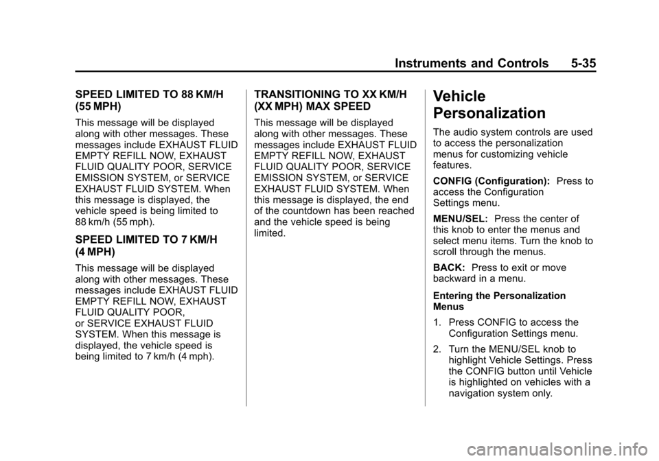 CHEVROLET CRUZE 2014 1.G Owners Manual Black plate (35,1)Chevrolet Cruze Owner Manual (GMNA-Localizing-U.S./Canada-6007168) -
2014 - 2nd Edition - 7/15/13
Instruments and Controls 5-35
SPEED LIMITED TO 88 KM/H
(55 MPH)
This message will be