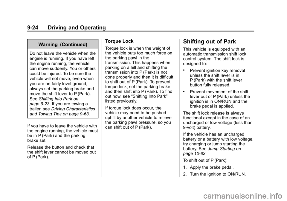 CHEVROLET CRUZE 2014 1.G Owners Manual Black plate (24,1)Chevrolet Cruze Owner Manual (GMNA-Localizing-U.S./Canada-6007168) -
2014 - 2nd Edition - 7/15/13
9-24 Driving and Operating
Warning (Continued)
Do not leave the vehicle when the
eng
