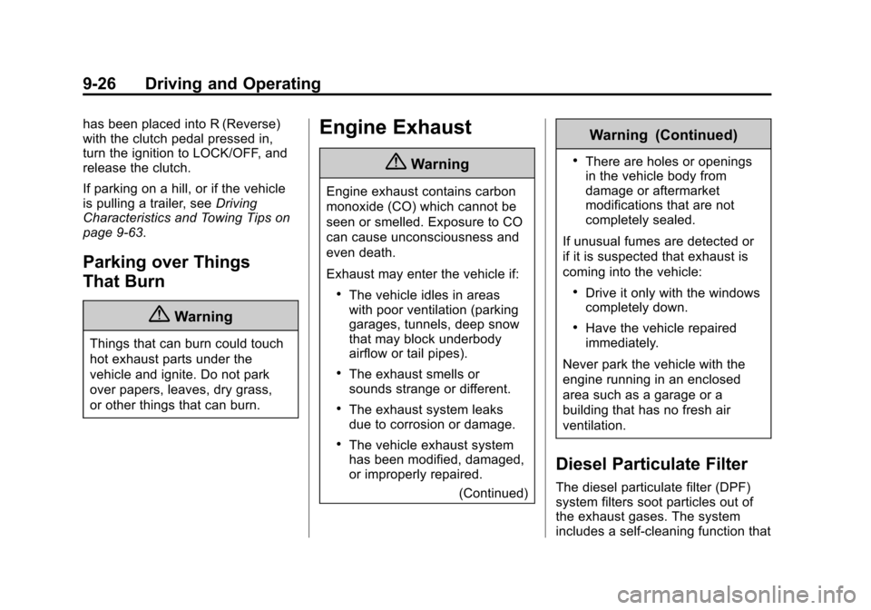 CHEVROLET CRUZE 2014 1.G Owners Manual Black plate (26,1)Chevrolet Cruze Owner Manual (GMNA-Localizing-U.S./Canada-6007168) -
2014 - 2nd Edition - 7/15/13
9-26 Driving and Operating
has been placed into R (Reverse)
with the clutch pedal pr CHEVROLET CRUZE 2014 1.G Owners Manual Black plate (26,1)Chevrolet Cruze Owner Manual (GMNA-Localizing-U.S./Canada-6007168) -
2014 - 2nd Edition - 7/15/13
9-26 Driving and Operating
has been placed into R (Reverse)
with the clutch pedal pr