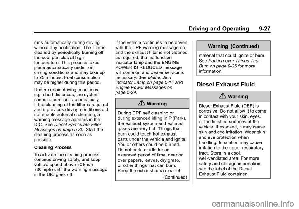 CHEVROLET CRUZE 2014 1.G Owners Manual Black plate (27,1)Chevrolet Cruze Owner Manual (GMNA-Localizing-U.S./Canada-6007168) -
2014 - 2nd Edition - 7/15/13
Driving and Operating 9-27
runs automatically during driving
without any notificatio CHEVROLET CRUZE 2014 1.G Owners Manual Black plate (27,1)Chevrolet Cruze Owner Manual (GMNA-Localizing-U.S./Canada-6007168) -
2014 - 2nd Edition - 7/15/13
Driving and Operating 9-27
runs automatically during driving
without any notificatio
