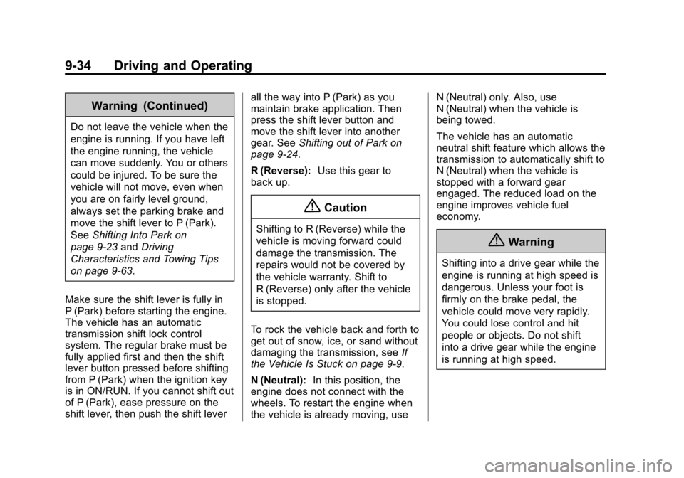 CHEVROLET CRUZE 2014 1.G Owners Manual Black plate (34,1)Chevrolet Cruze Owner Manual (GMNA-Localizing-U.S./Canada-6007168) -
2014 - 2nd Edition - 7/15/13
9-34 Driving and Operating
Warning (Continued)
Do not leave the vehicle when the
eng