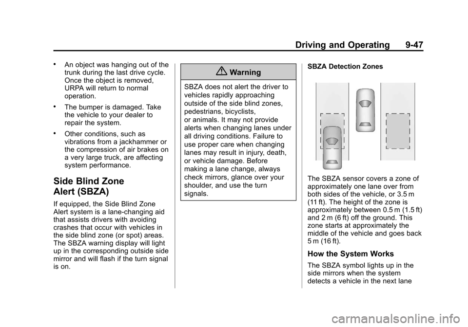 CHEVROLET CRUZE 2014 1.G Owners Manual Black plate (47,1)Chevrolet Cruze Owner Manual (GMNA-Localizing-U.S./Canada-6007168) -
2014 - 2nd Edition - 7/15/13
Driving and Operating 9-47
.An object was hanging out of the
trunk during the last d CHEVROLET CRUZE 2014 1.G Owners Manual Black plate (47,1)Chevrolet Cruze Owner Manual (GMNA-Localizing-U.S./Canada-6007168) -
2014 - 2nd Edition - 7/15/13
Driving and Operating 9-47
.An object was hanging out of the
trunk during the last d