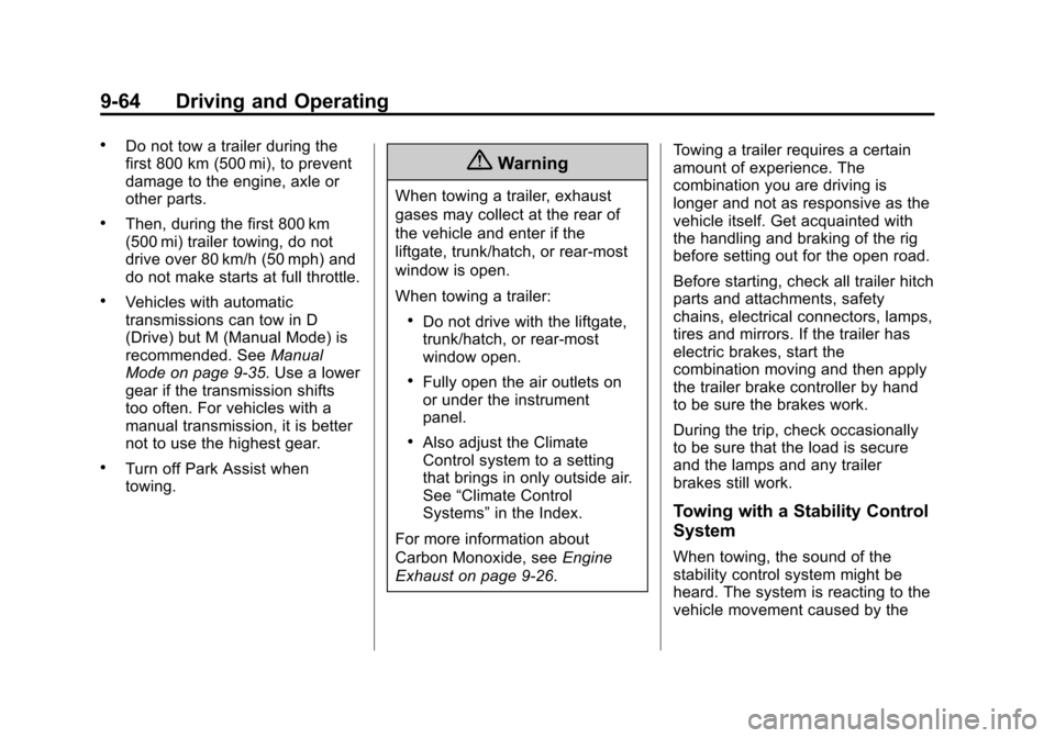 CHEVROLET CRUZE 2014 1.G Owners Manual Black plate (64,1)Chevrolet Cruze Owner Manual (GMNA-Localizing-U.S./Canada-6007168) -
2014 - 2nd Edition - 7/15/13
9-64 Driving and Operating
.Do not tow a trailer during the
first 800 km (500 mi), t CHEVROLET CRUZE 2014 1.G Owners Manual Black plate (64,1)Chevrolet Cruze Owner Manual (GMNA-Localizing-U.S./Canada-6007168) -
2014 - 2nd Edition - 7/15/13
9-64 Driving and Operating
.Do not tow a trailer during the
first 800 km (500 mi), t