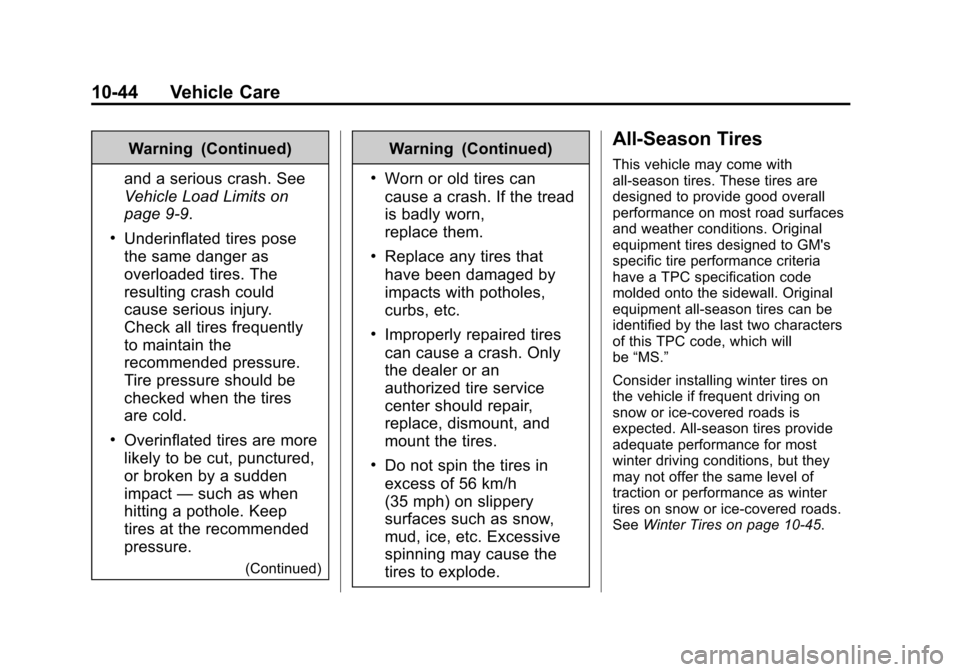 CHEVROLET CRUZE 2014 1.G Owners Manual Black plate (44,1)Chevrolet Cruze Owner Manual (GMNA-Localizing-U.S./Canada-6007168) -
2014 - 2nd Edition - 7/15/13
10-44 Vehicle Care
Warning (Continued)
and a serious crash. See
Vehicle Load Limits 