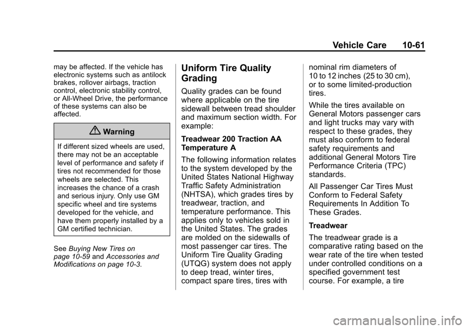 CHEVROLET CRUZE 2014 1.G Owners Manual Black plate (61,1)Chevrolet Cruze Owner Manual (GMNA-Localizing-U.S./Canada-6007168) -
2014 - 2nd Edition - 7/15/13
Vehicle Care 10-61
may be affected. If the vehicle has
electronic systems such as an CHEVROLET CRUZE 2014 1.G Owners Manual Black plate (61,1)Chevrolet Cruze Owner Manual (GMNA-Localizing-U.S./Canada-6007168) -
2014 - 2nd Edition - 7/15/13
Vehicle Care 10-61
may be affected. If the vehicle has
electronic systems such as an